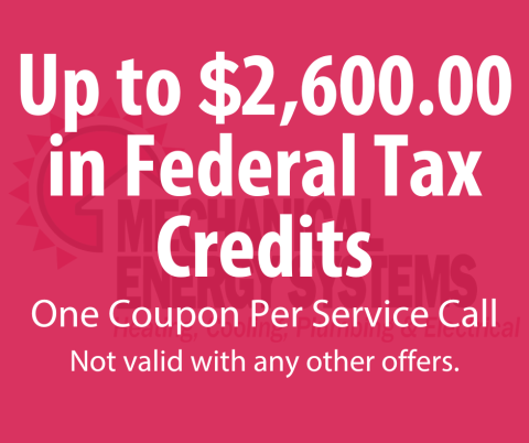 Up to $2600.00 in Federal Tax Credits. One Coupon Per Service Call. Not valid with any other offers